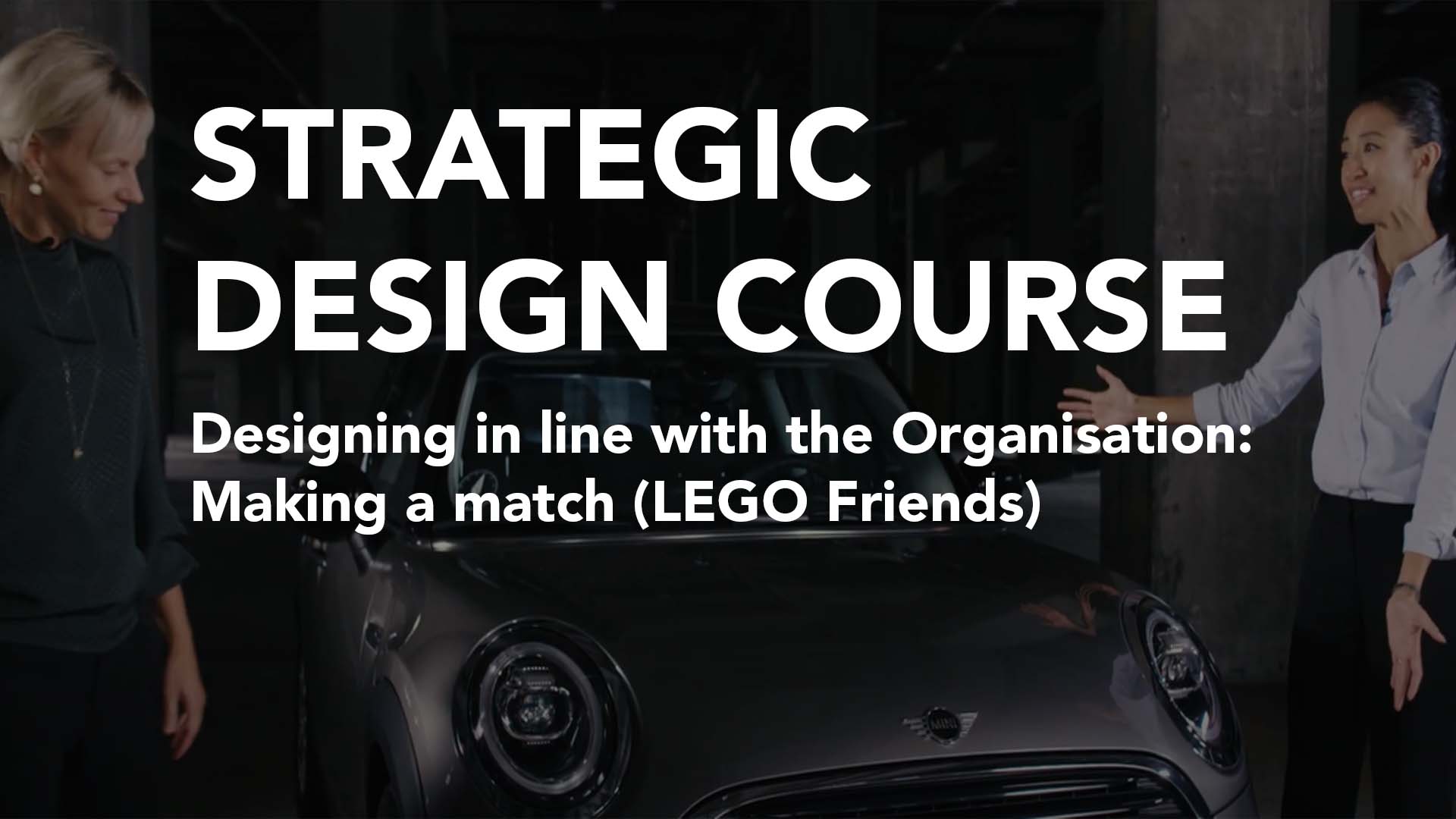 Designing in line with the Organisation: Making a Match (LEGO Friends) | Strategic Design Course